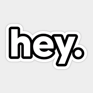 hey - one word design Sticker